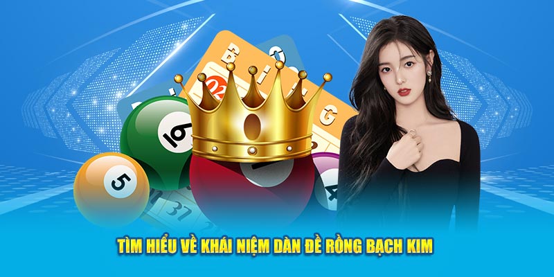 Tìm hiểu về khái niệm dàn đề rồng bạch kim